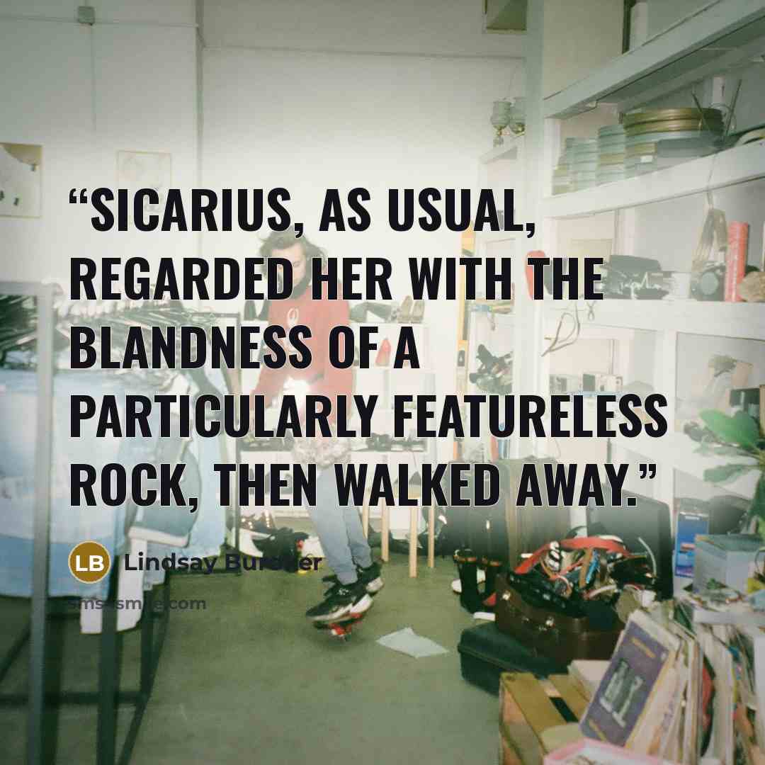 “Sicarius, as usual, regarded her with the blandness of a particularly featureless rock, then walked away.” quote by Lindsay Buroker