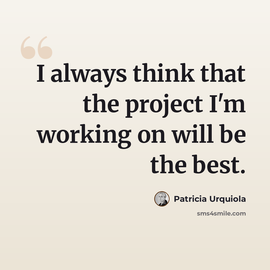 “I always think that the project I'm working on will be the best.” quote by Patricia Urquiola