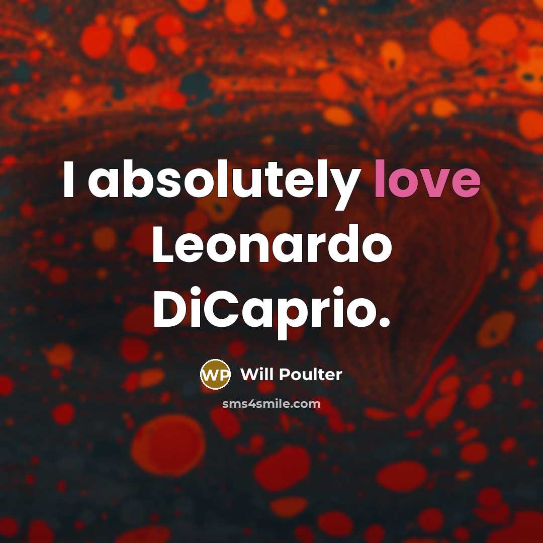 “I absolutely love Leonardo DiCaprio.” quote by Will Poulter