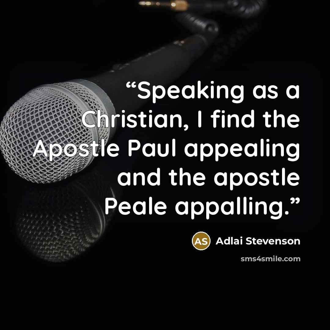 “Speaking as a Christian, I find the Apostle Paul appealing and the apostle Peale appalling.” quote by Adlai Stevenson