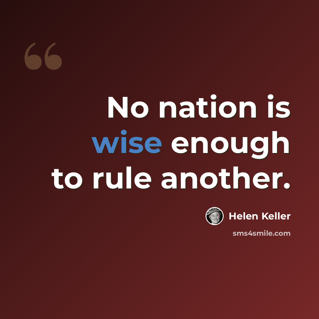 “No nation is wise enough to rule another.” quote by Helen Keller