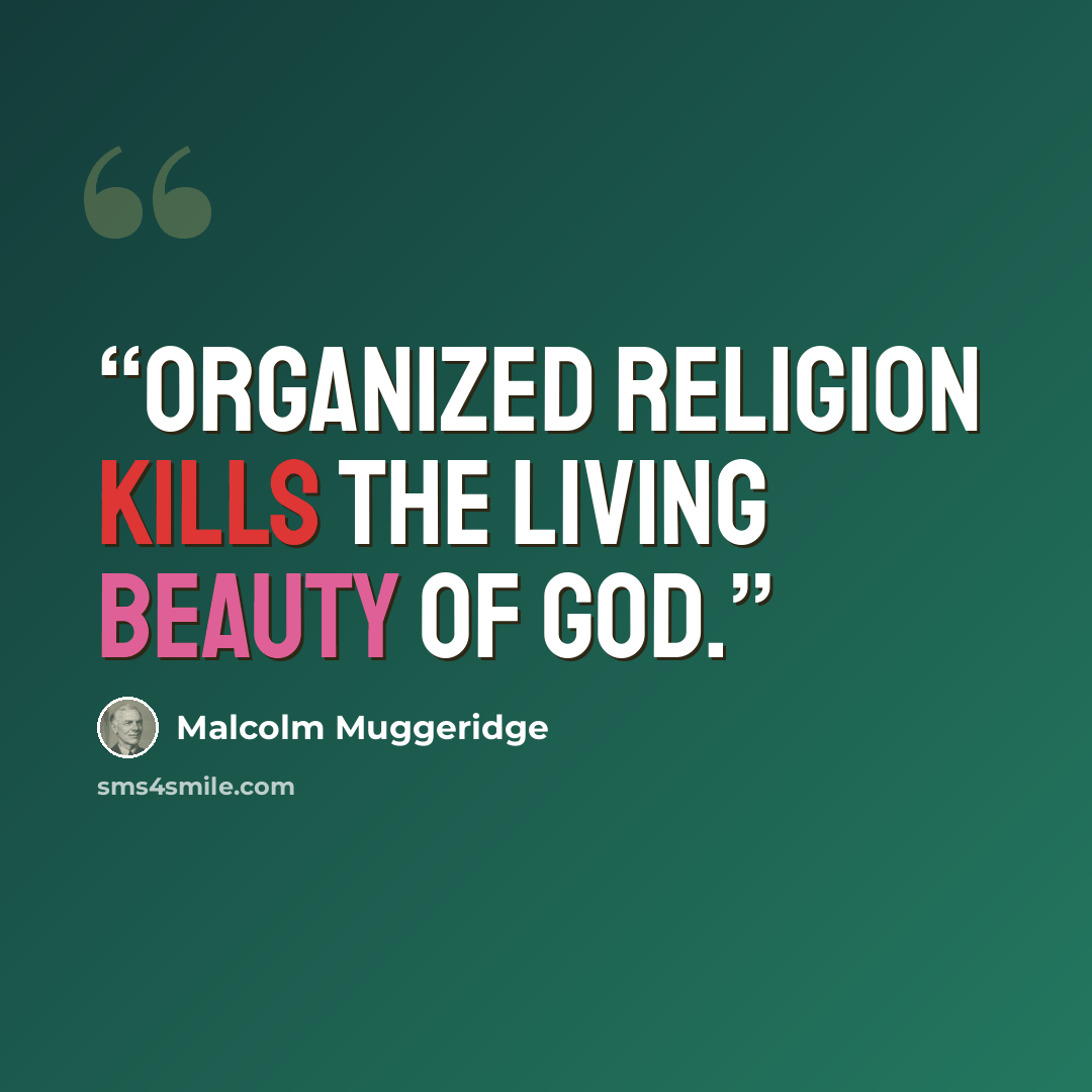 “Organized religion kills the living beauty of God.” quote by Malcolm Muggeridge