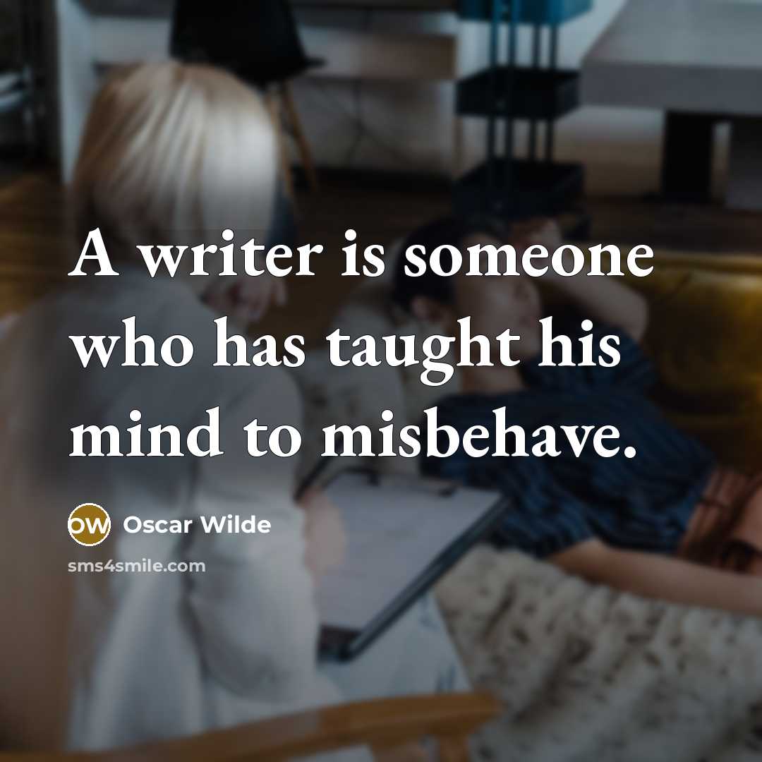 “A writer is someone who has taught his mind to misbehave.” quote by Oscar Wilde