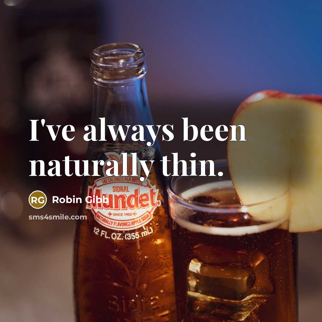 “I've always been naturally thin.” quote by Robin Gibb