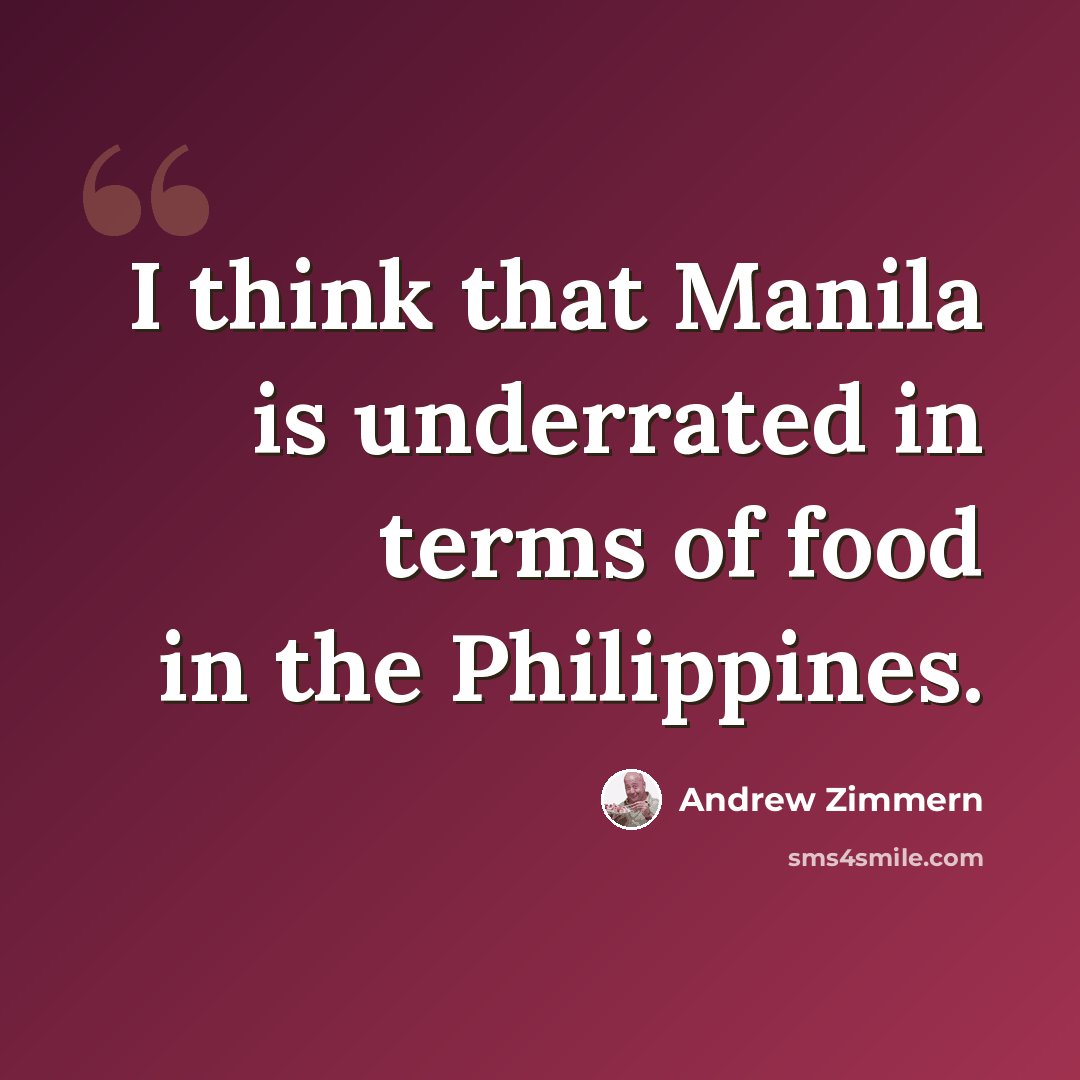 “I think that Manila is underrated in terms of food in the Philippines.” quote by Andrew Zimmern