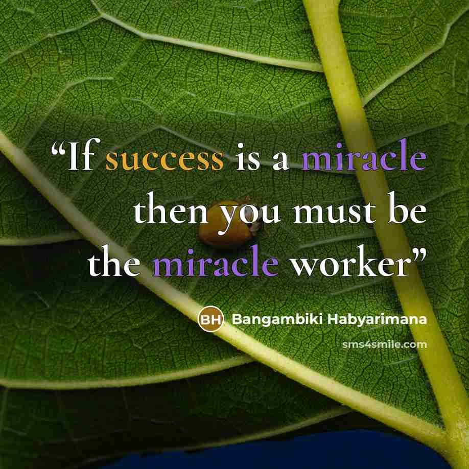 “If success is a miracle then you must be the miracle worker” quote by Bangambiki Habyarimana