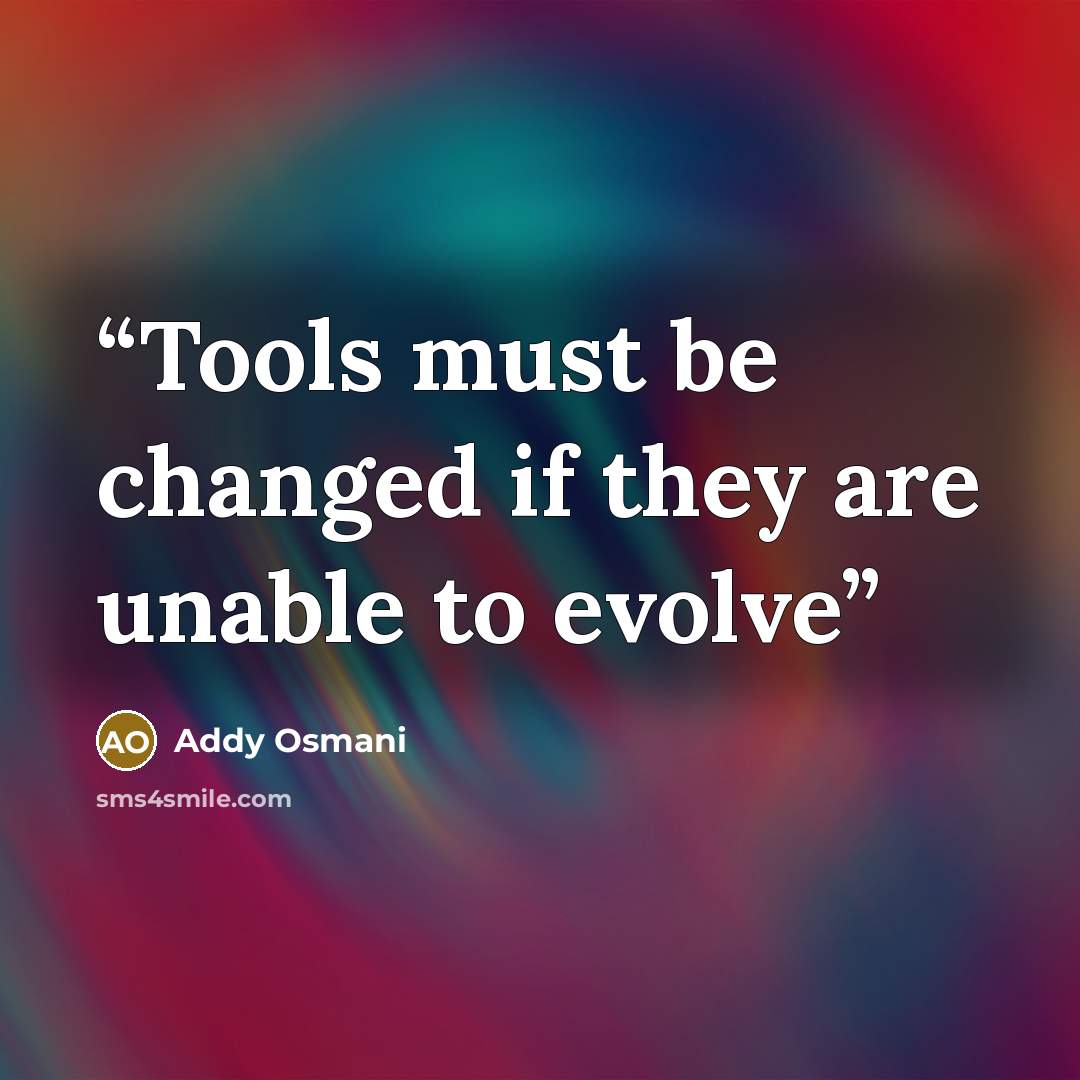 “Tools must be changed if they are unable to evolve” quote by Addy Osmani