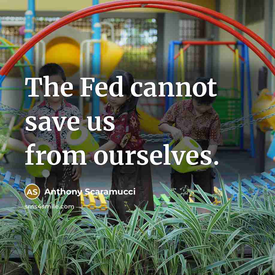 “The Fed cannot save us from ourselves.” quote by Anthony Scaramucci