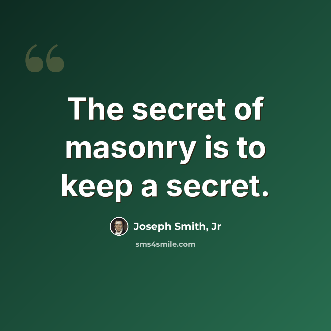 “The secret of masonry is to keep a secret.” quote by Joseph Smith, Jr