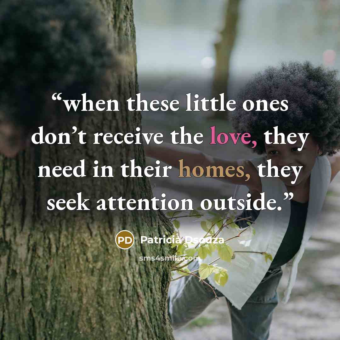 “when these little ones don’t receive the love, they need in their homes, they seek attention outside.” quote by Patricia Dsouza