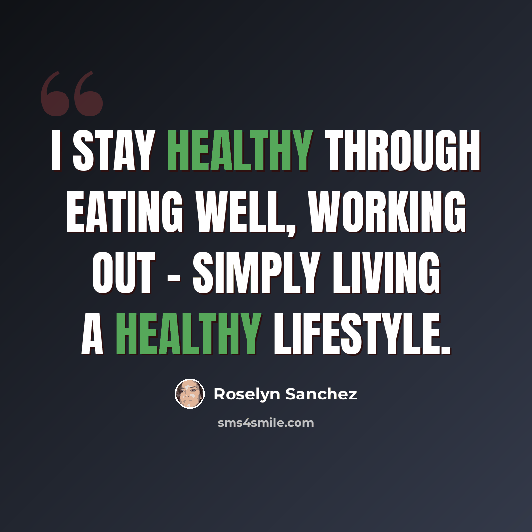 “I stay healthy through eating well, working out - simply living a healthy lifestyle.” quote by Roselyn Sanchez