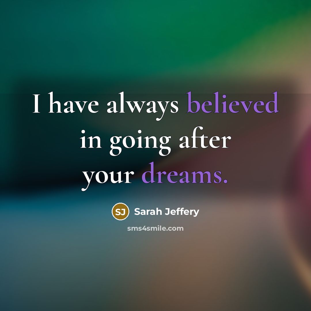 “I have always believed in going after your dreams.” quote by Sarah Jeffery
