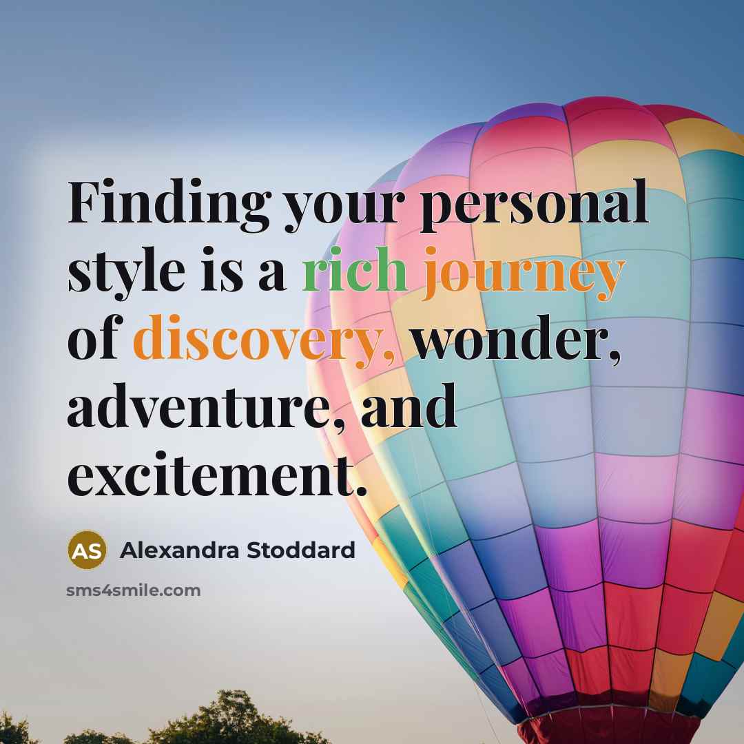 “Finding your personal style is a rich journey of discovery, wonder, adventure, and excitement.” quote by Alexandra Stoddard