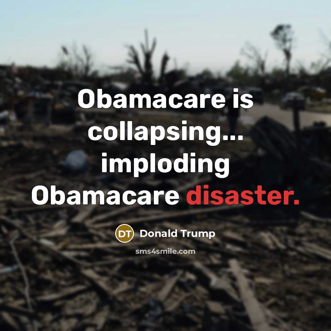 “Obamacare is collapsing... imploding Obamacare disaster.” quote by Donald Trump