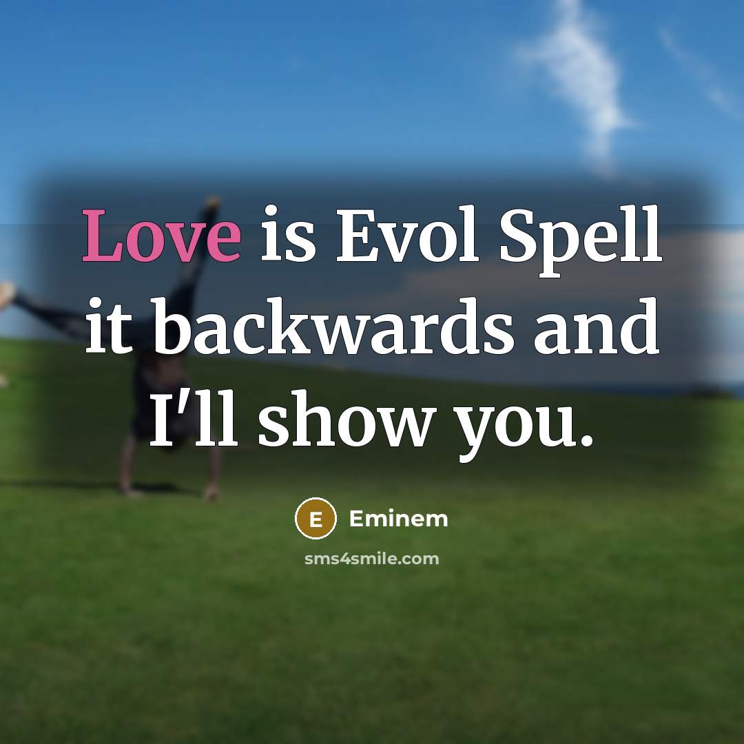 “Love is Evol Spell it backwards and I'll show you.” quote by Eminem