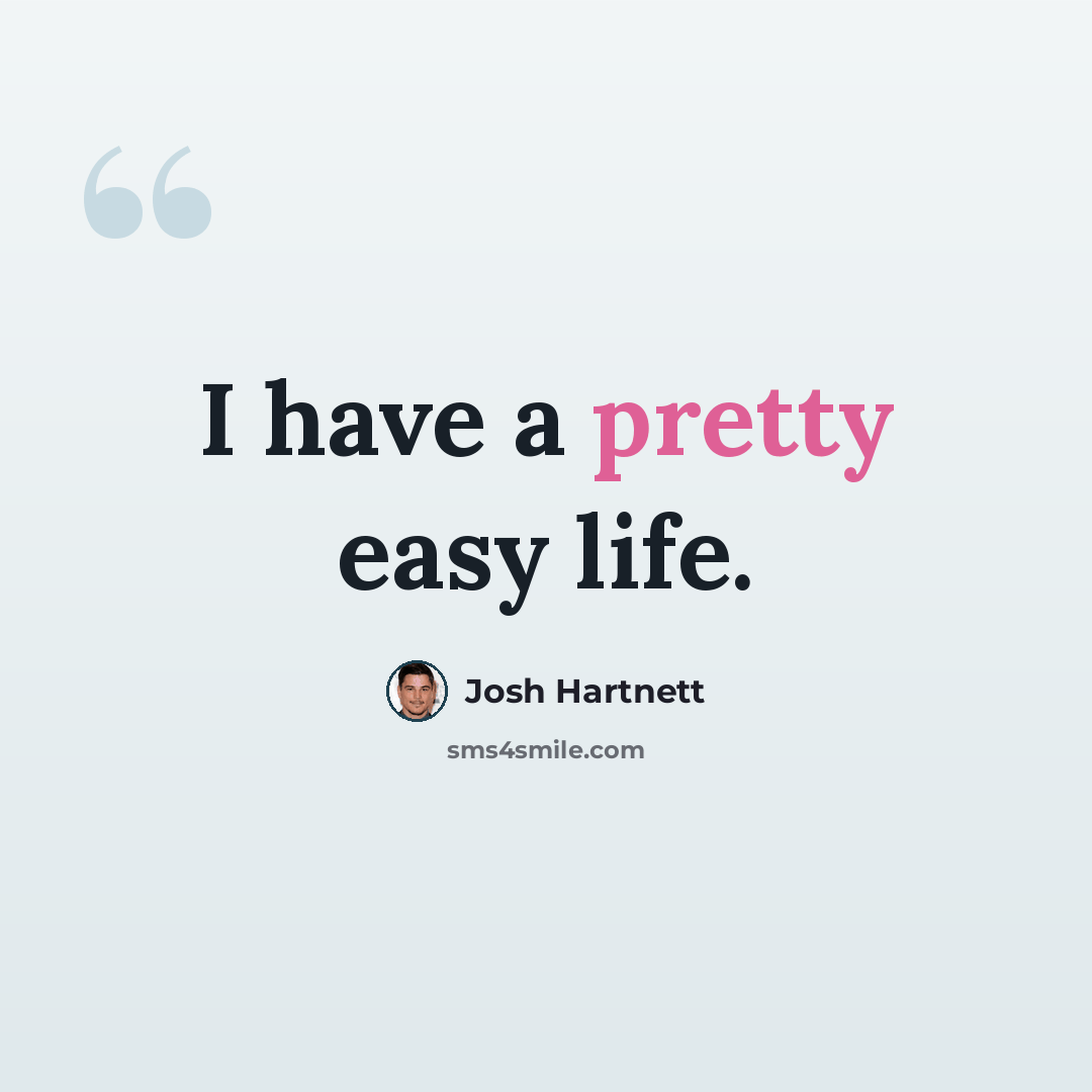 “I have a pretty easy life.” quote by Josh Hartnett