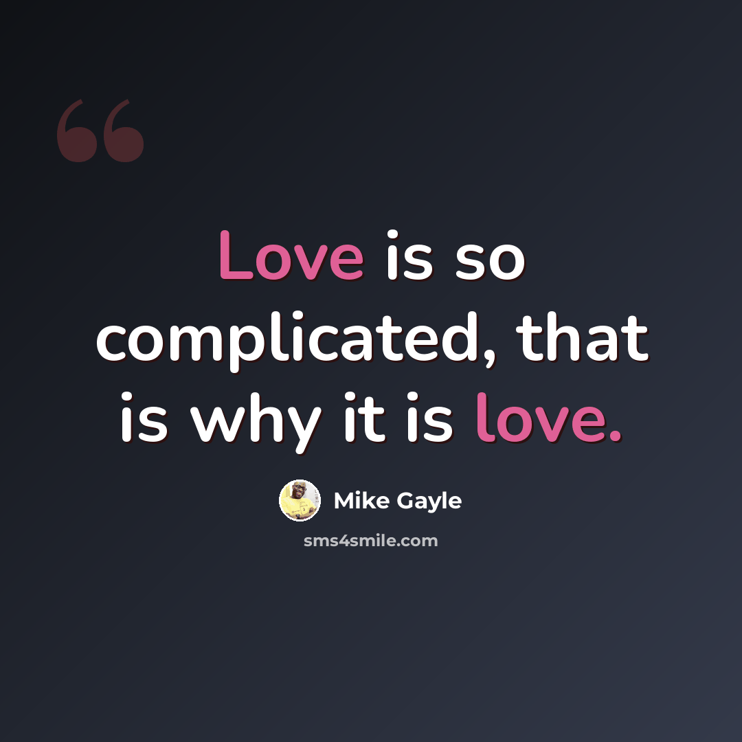 “Love is so complicated, that is why it is love.” quote by Mike Gayle