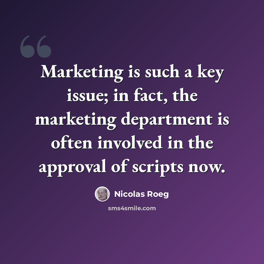 “Marketing is such a key issue; in fact, the marketing department is often involved in the approval of scripts now.” quote by Nicolas Roeg