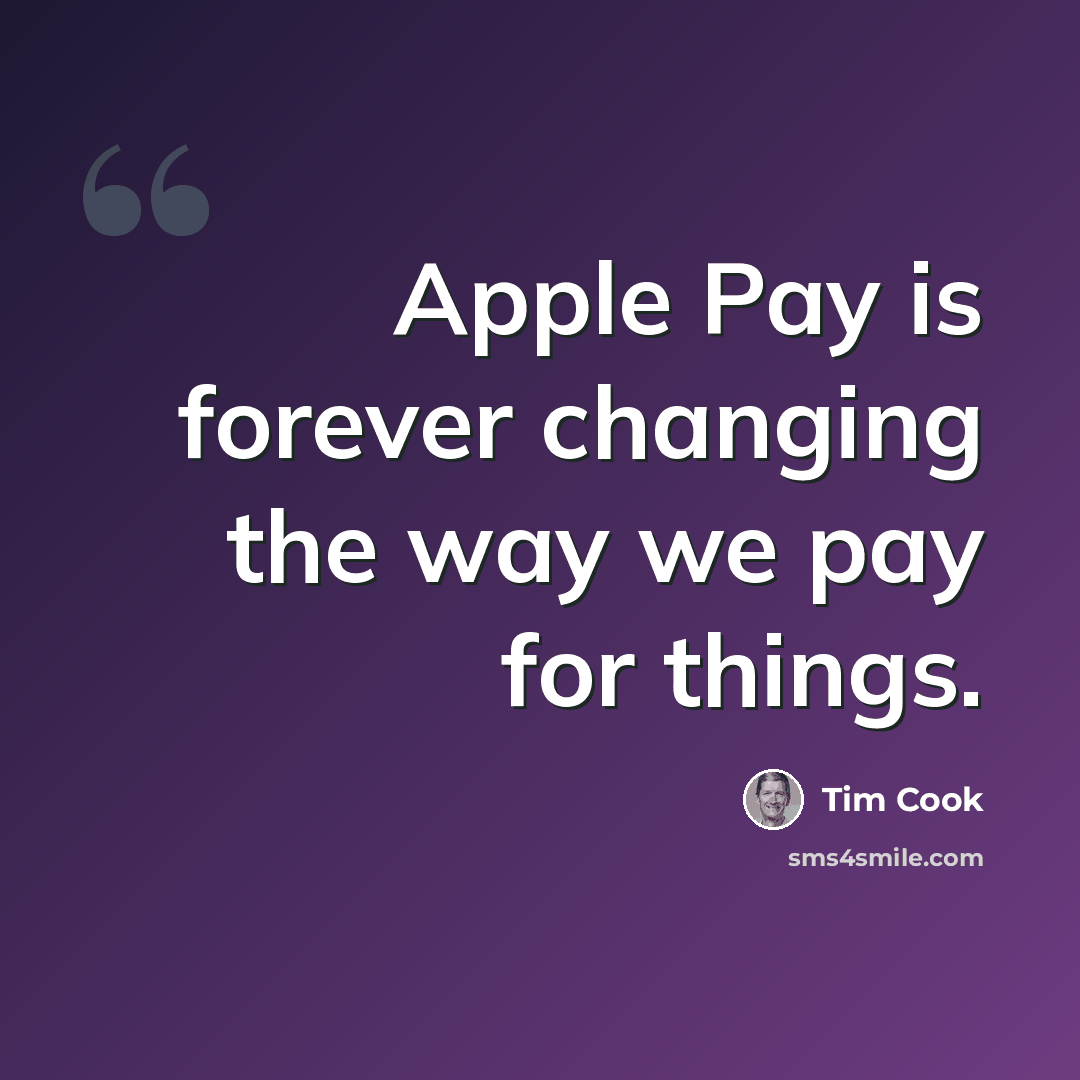 “Apple Pay is forever changing the way we pay for things.” quote by Tim Cook