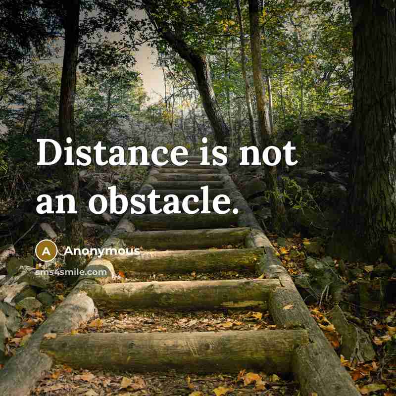“Distance is not an obstacle.” quote by Anonymous