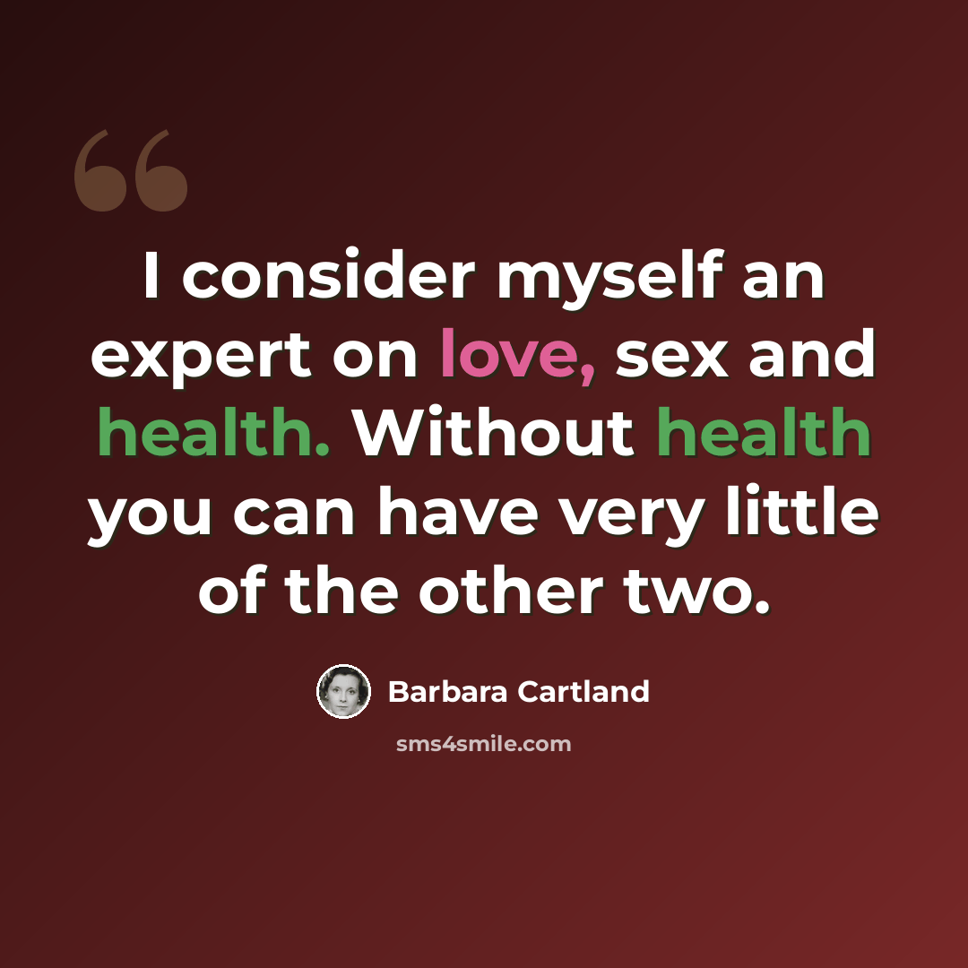 “I consider myself an expert on love, sex and health. Without health you can have very little of the other two.” quote by Barbara Cartland