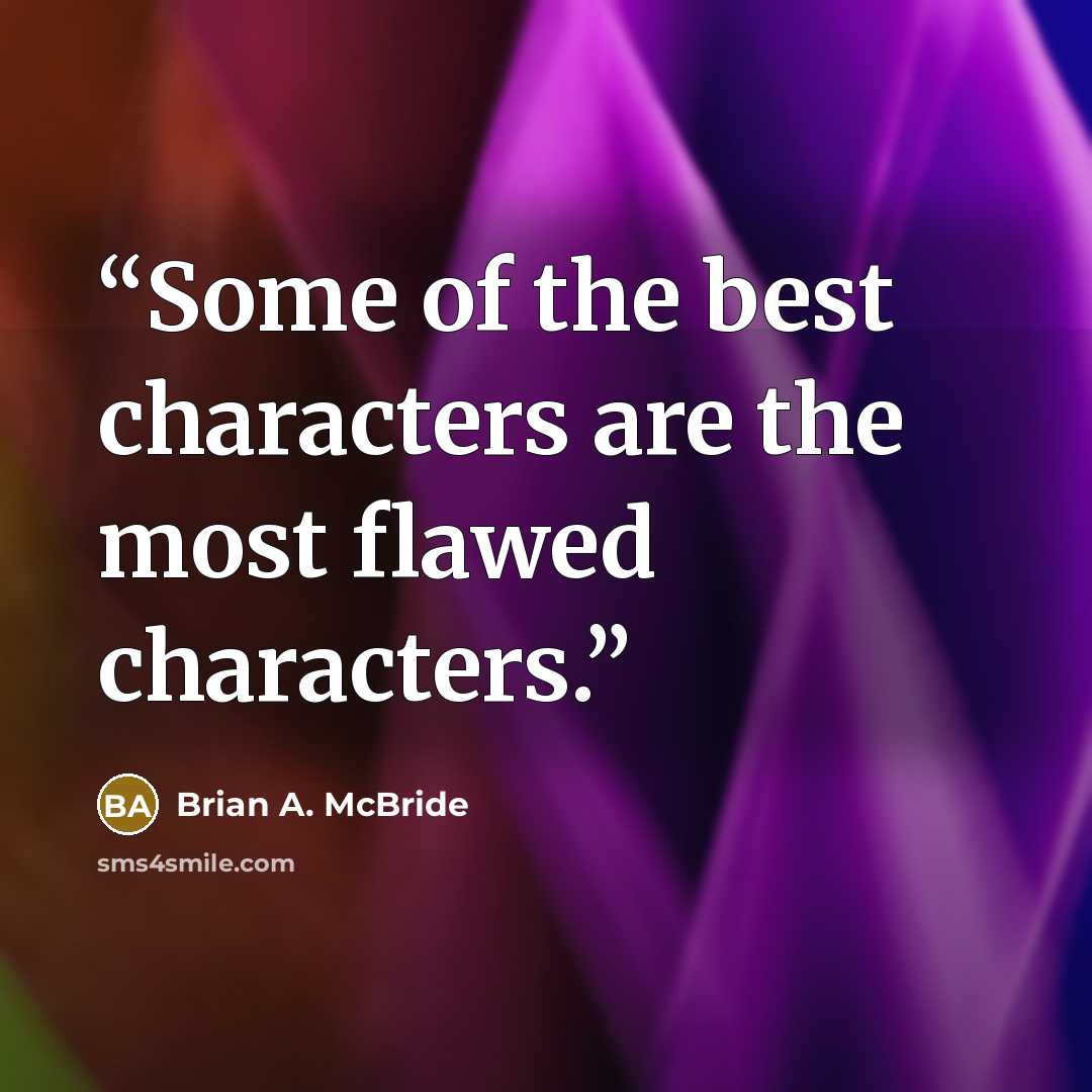 “Some of the best characters are the most flawed characters.” quote by Brian A. McBride