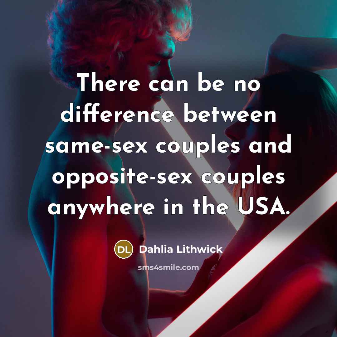 “There can be no difference between same-sex couples and opposite-sex couples anywhere in the USA.” quote by Dahlia Lithwick