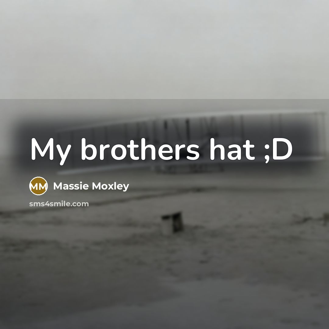 “My brothers hat ;D” quote by Massie Moxley