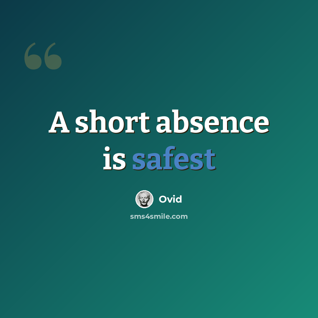 “A short absence is safest” quote by Ovid