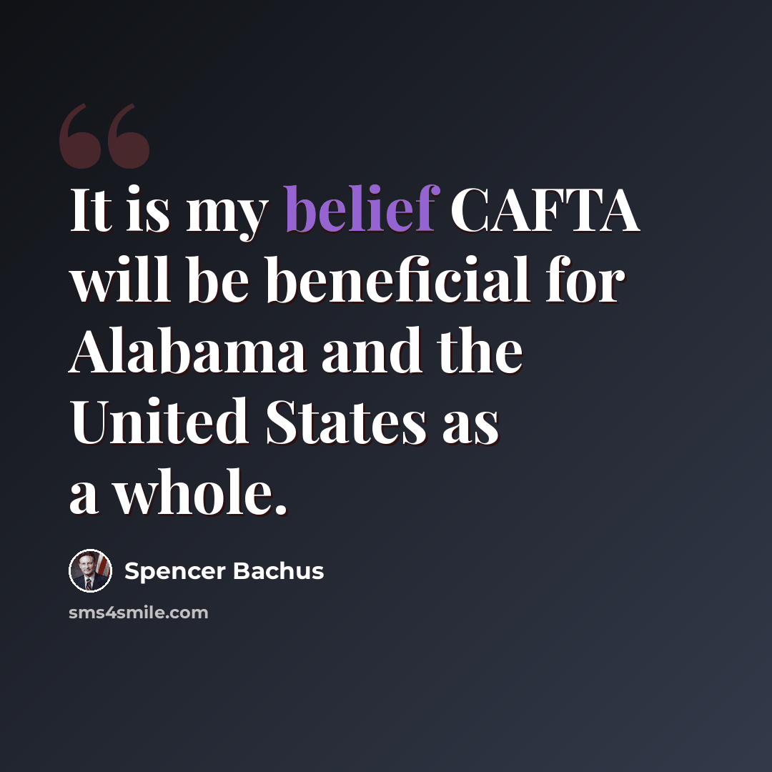 “It is my belief CAFTA will be beneficial for Alabama and the United States as a whole.” quote by Spencer Bachus
