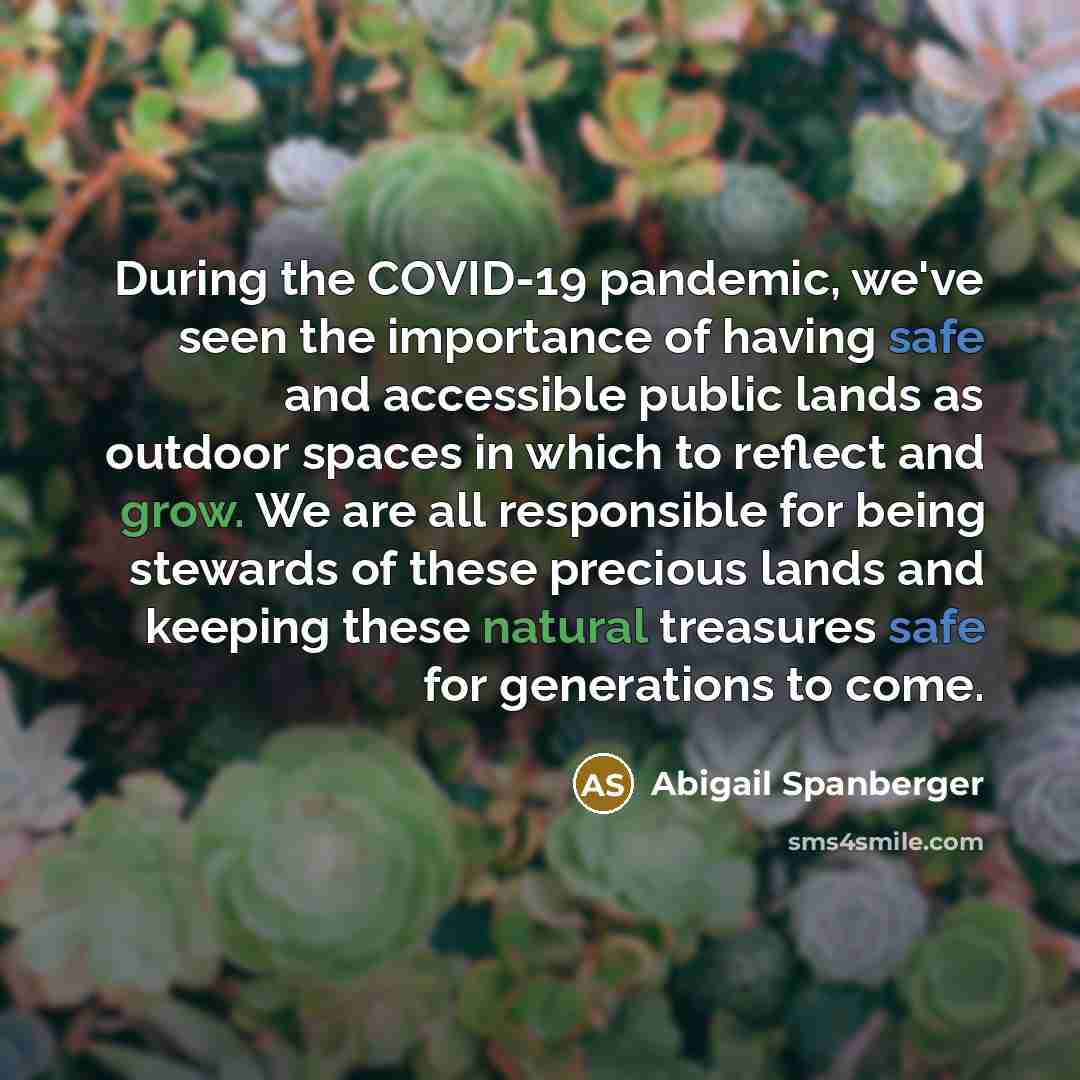 “During the COVID-19 pandemic, we've seen the importance of having safe and accessible public lands as outdoor spaces in which to reflect and grow. We are all responsible for being stewards of these precious lands and keeping these natural treasures safe for generations to come.” quote by Abigail Spanberger