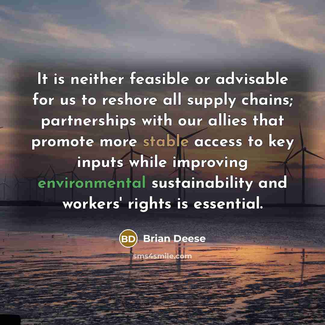 “It is neither feasible or advisable for us to reshore all supply chains; partnerships with our allies that promote more stable access to key inputs while improving environmental sustainability and workers' rights is essential.” quote by Brian Deese