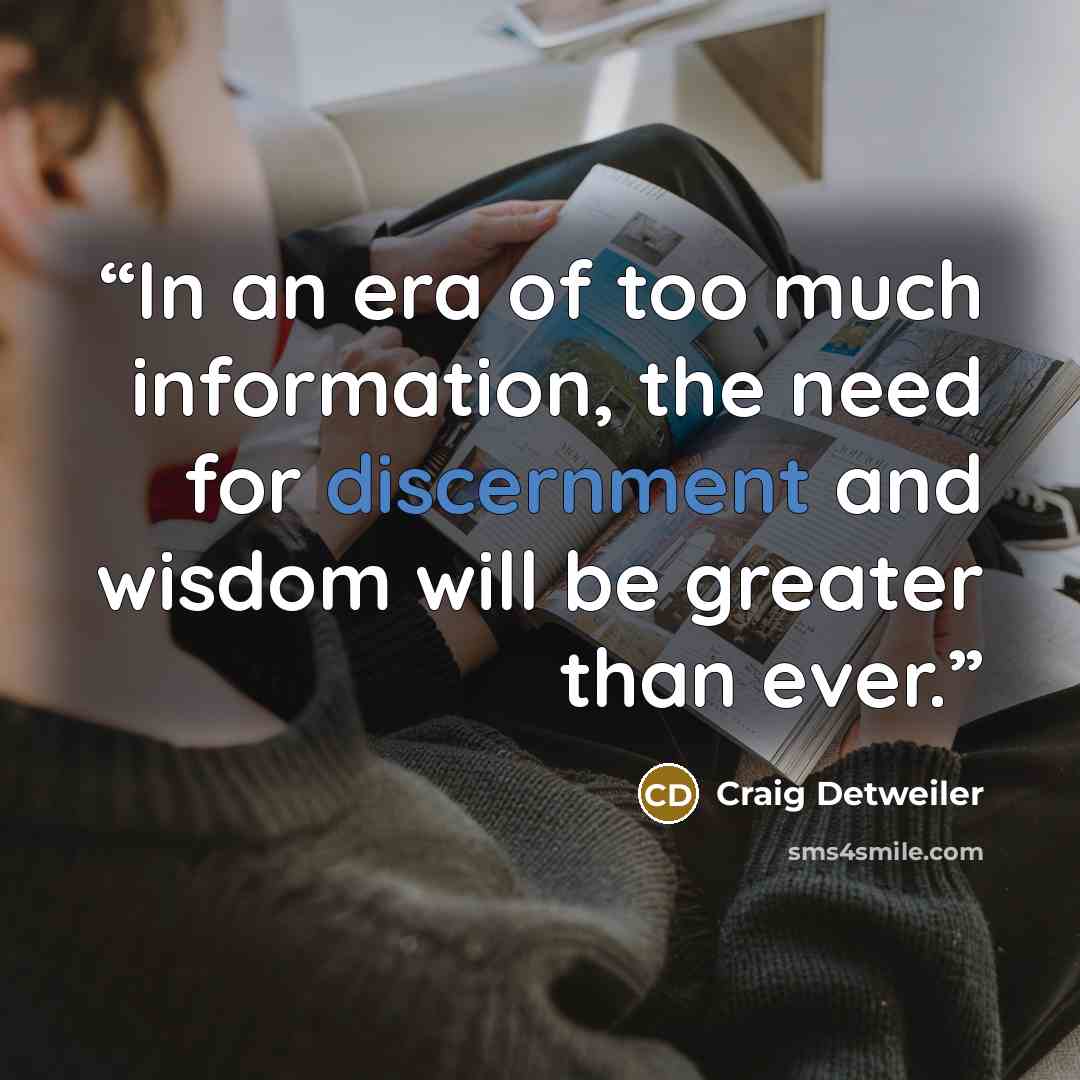 “In an era of too much information, the need for discernment and wisdom will be greater than ever.” quote by Craig Detweiler