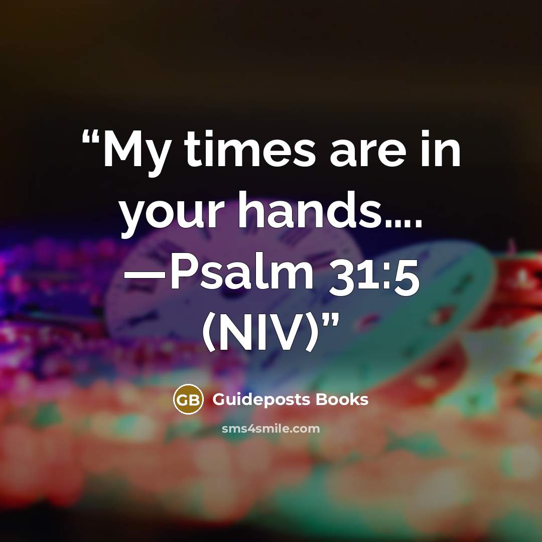 “My times are in your hands…. —Psalm 31:5 (NIV)” quote by Guideposts Books