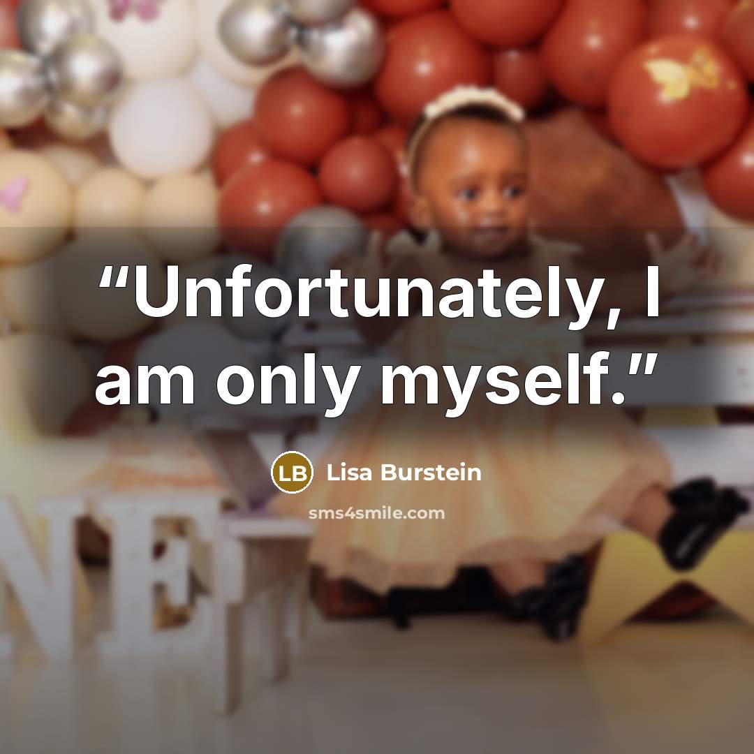 “Unfortunately, I am only myself.” quote by Lisa Burstein
