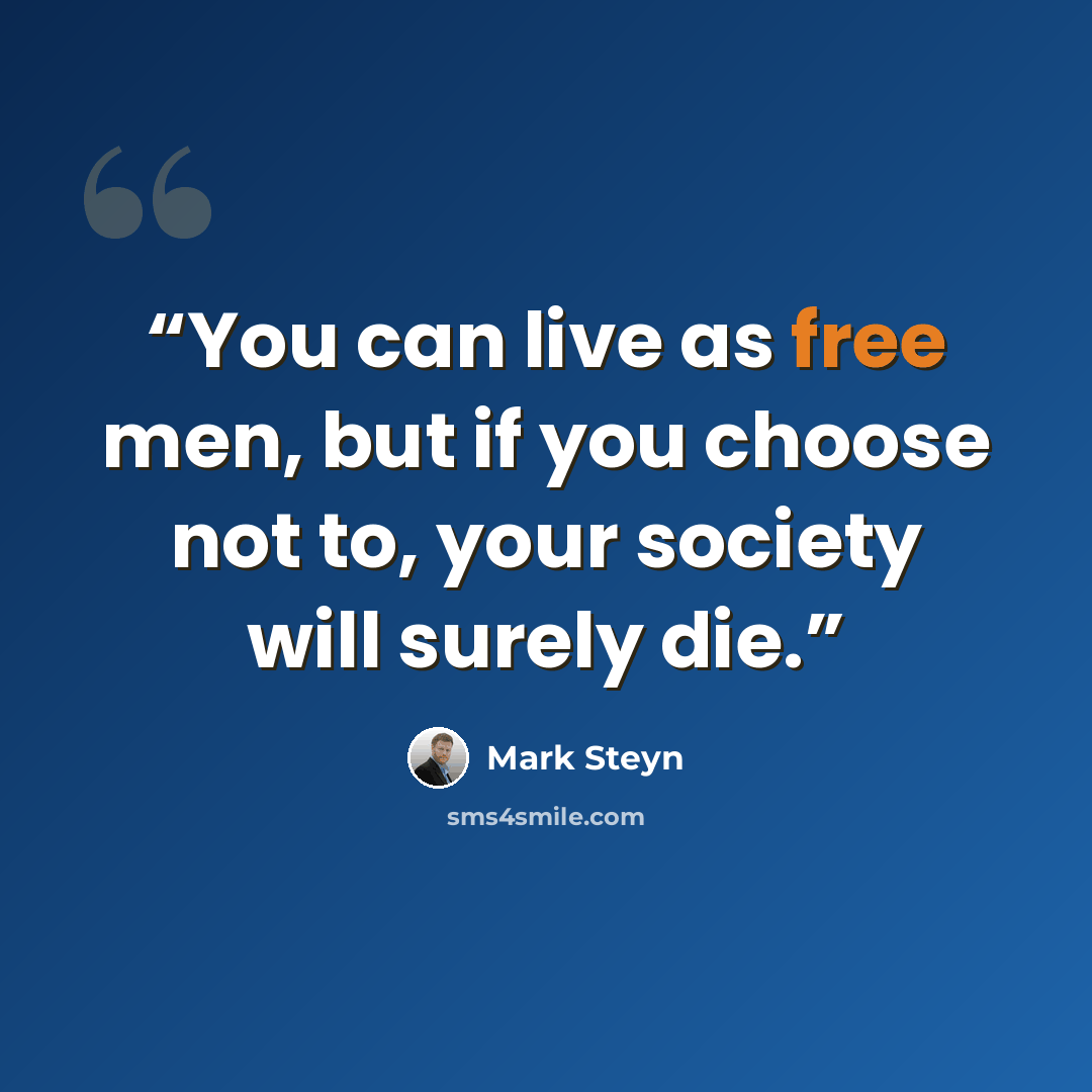 “You can live as free men, but if you choose not to, your society will surely die.” quote by Mark Steyn