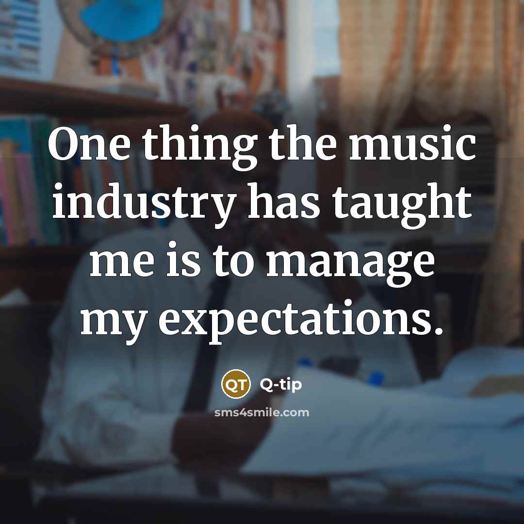 “One thing the music industry has taught me is to manage my expectations.” quote by Q-Tip
