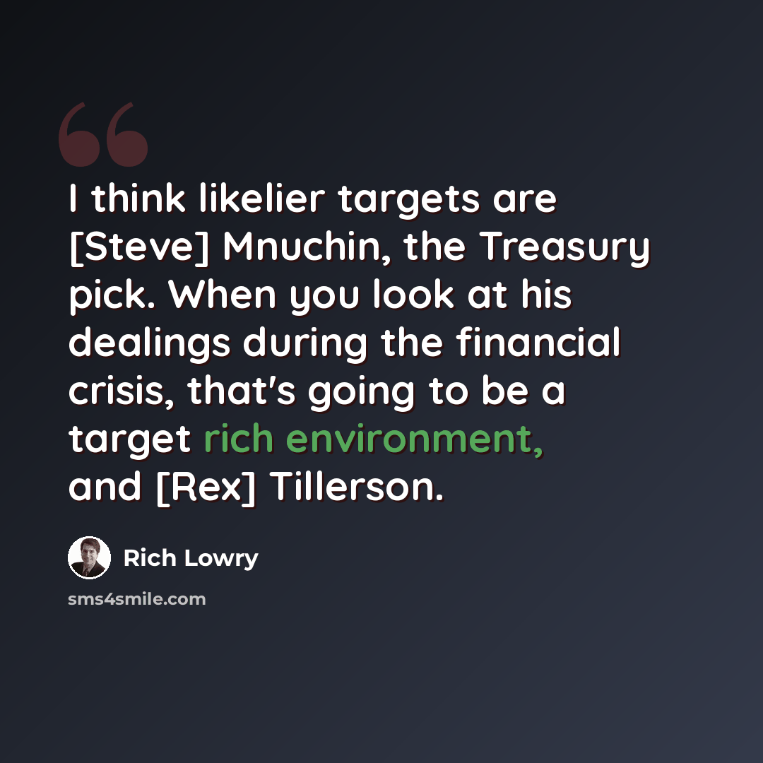“I think likelier targets are [Steve] Mnuchin, the Treasury pick. When you look at his dealings during the financial crisis, that's going to be a target rich environment, and [Rex] Tillerson.” quote by Rich Lowry