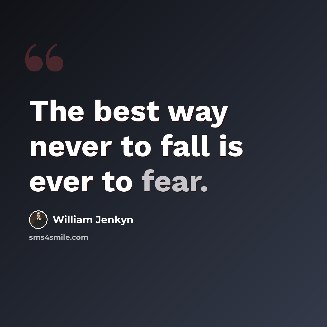 “The best way never to fall is ever to fear.” quote by William Jenkyn