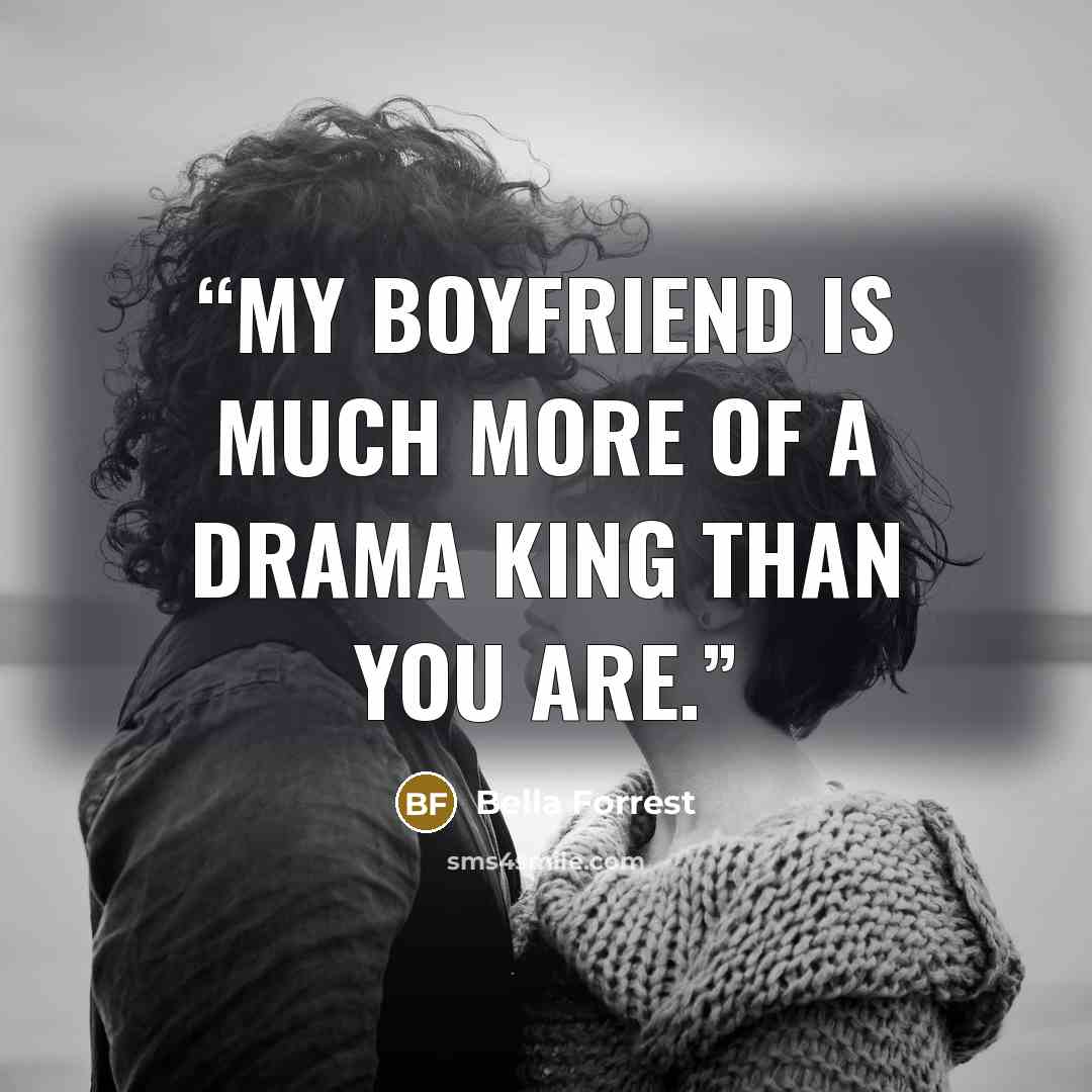 “My boyfriend is much more of a drama king than you are.” quote by Bella Forrest