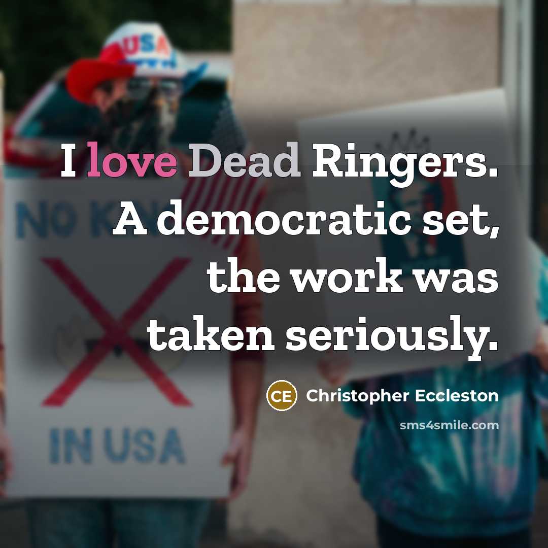 “I love Dead Ringers. A democratic set, the work was taken seriously.” quote by Christopher Eccleston