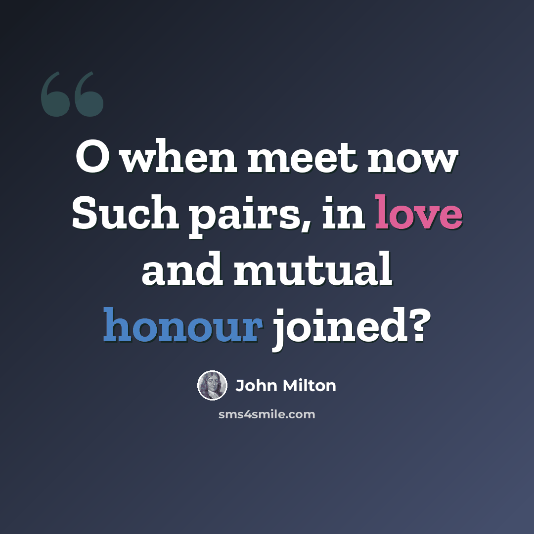 “O when meet now Such pairs, in love and mutual honour joined?” quote by John Milton