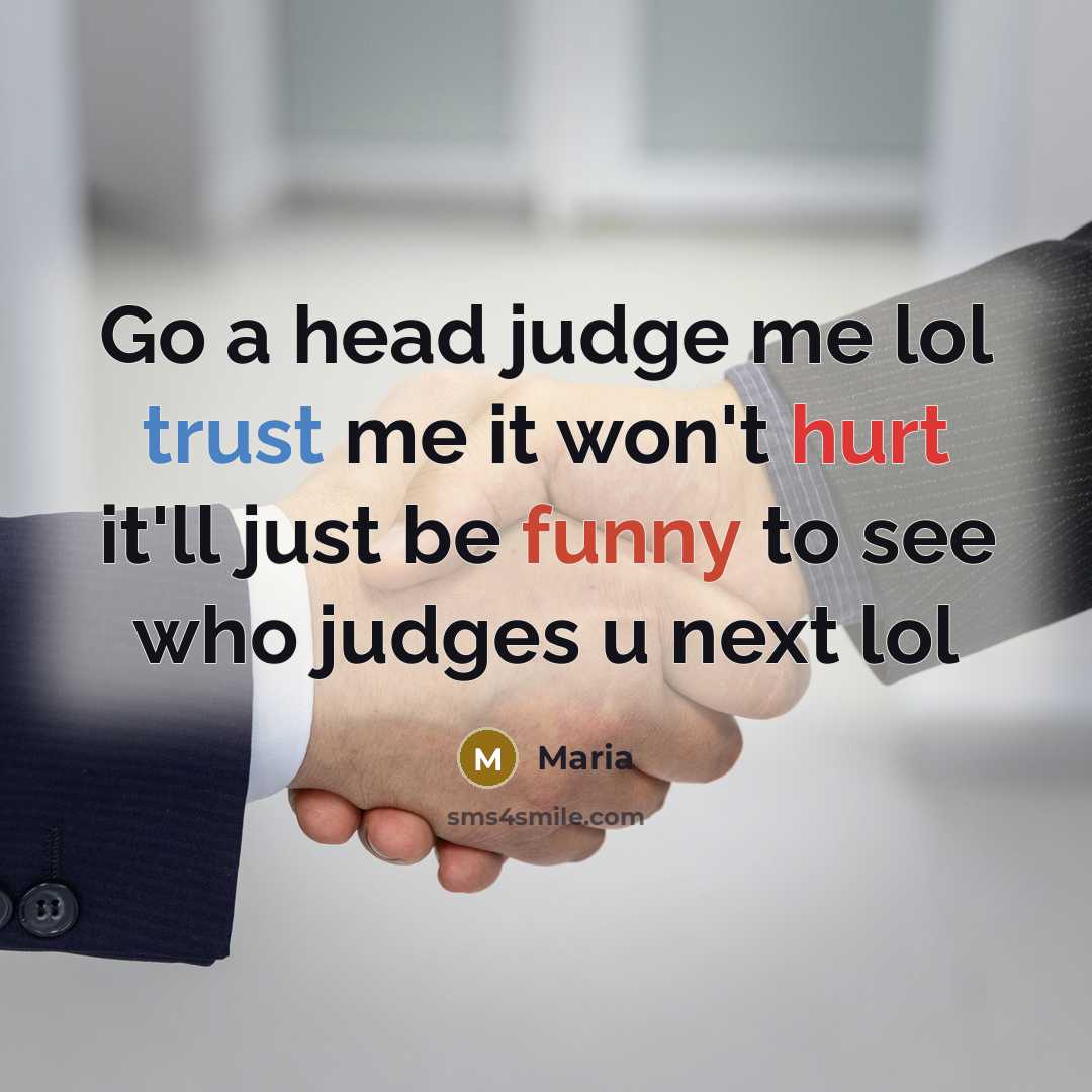 “Go a head judge me lol trust me it won't hurt it'll just be funny to see who judges u next lol” quote by Maria