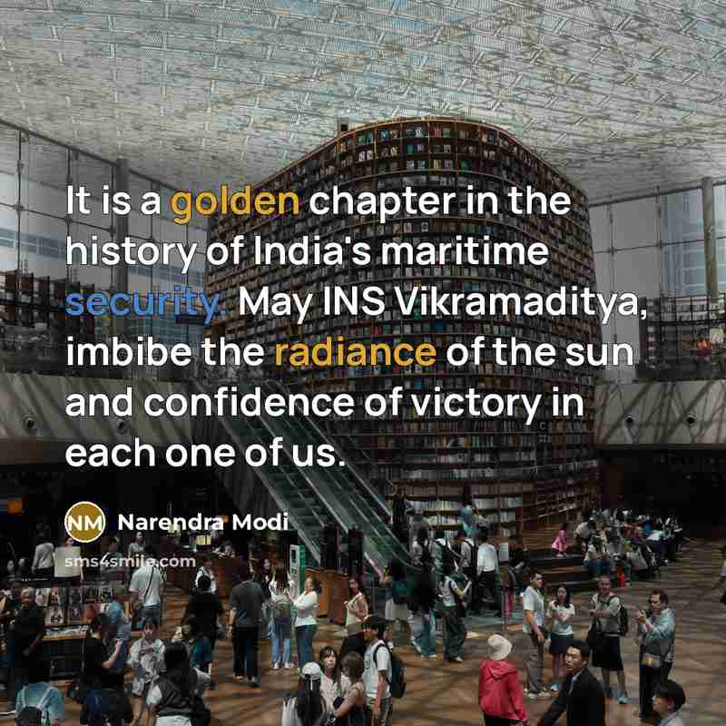 “It is a golden chapter in the history of India's maritime security. May INS Vikramaditya, imbibe the radiance of the sun and confidence of victory in each one of us.” quote by Narendra Modi