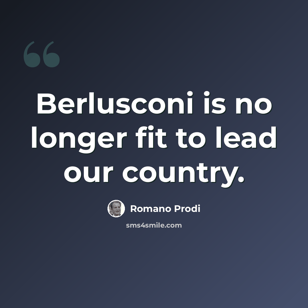“Berlusconi is no longer fit to lead our country.” quote by Romano Prodi