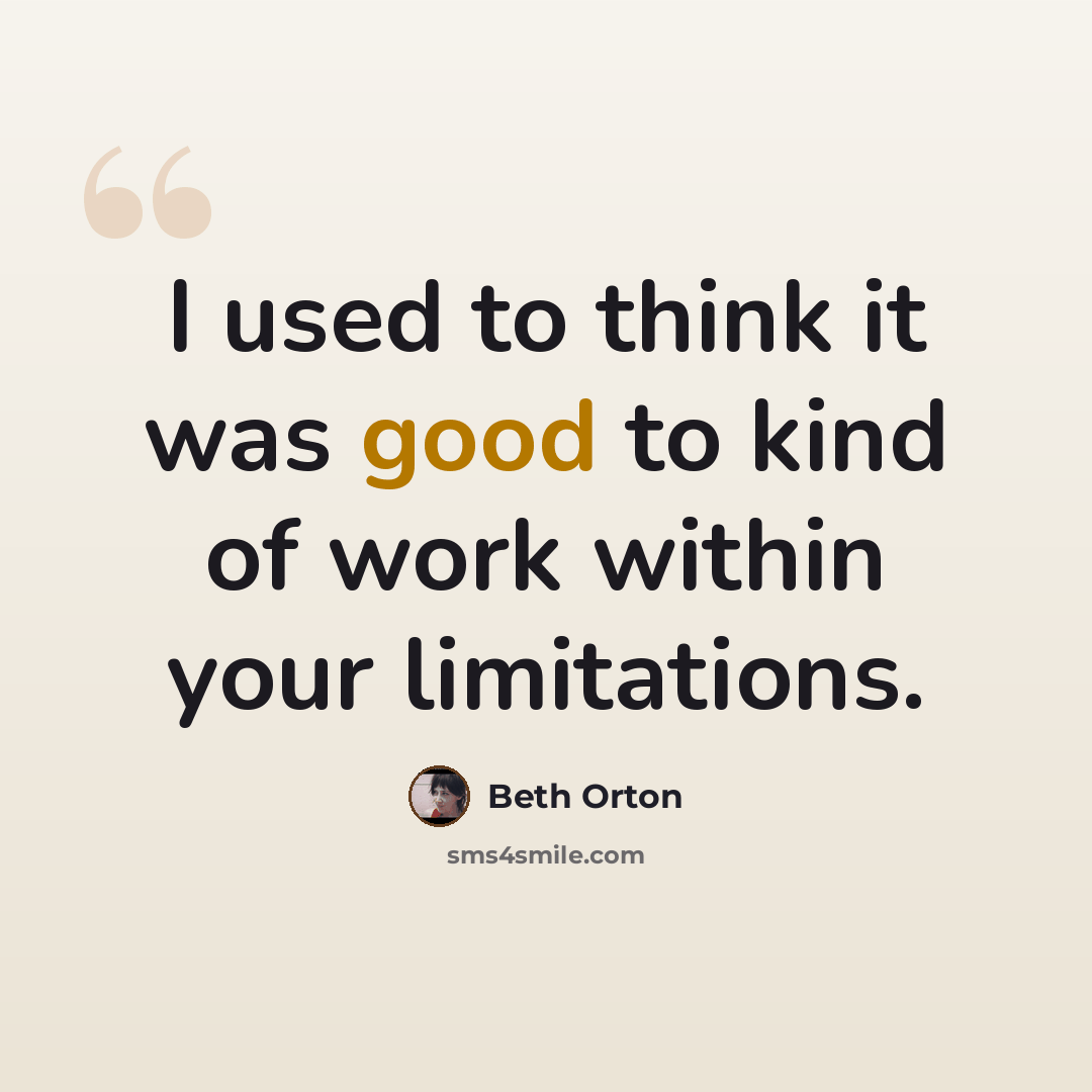 “I used to think it was good to kind of work within your limitations.” quote by Beth Orton