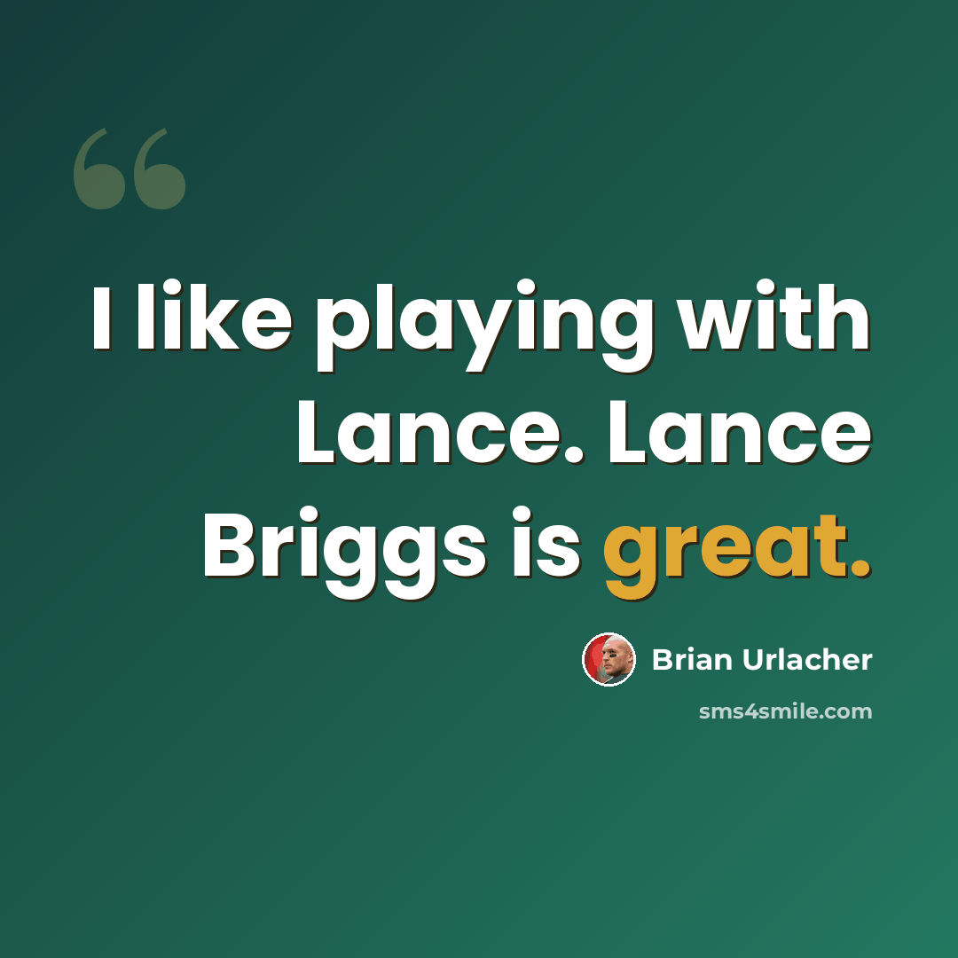 “I like playing with Lance. Lance Briggs is great.” quote by Brian Urlacher