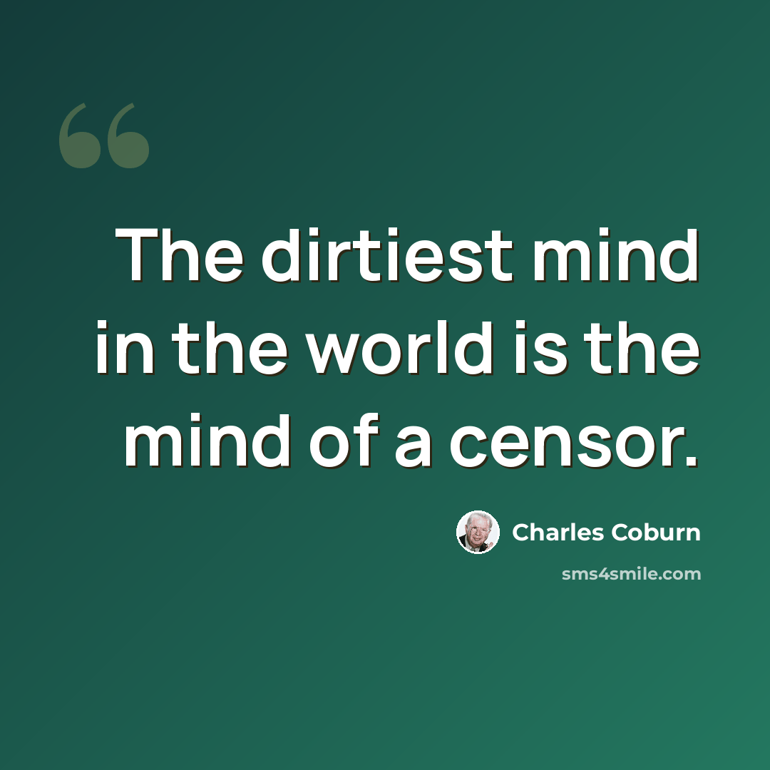 “The dirtiest mind in the world is the mind of a censor.” quote by Charles Coburn