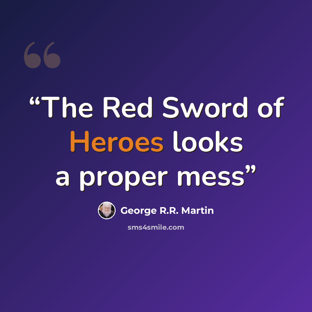 “The Red Sword of Heroes looks a proper mess” quote by George R.R. Martin