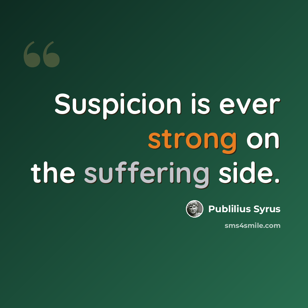 “Suspicion is ever strong on the suffering side.” quote by Publilius Syrus